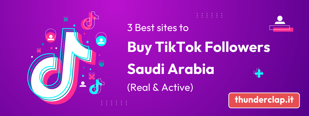 3 Best Sites To Buy TikTok Followers Saudi Arabia (Real & Active)